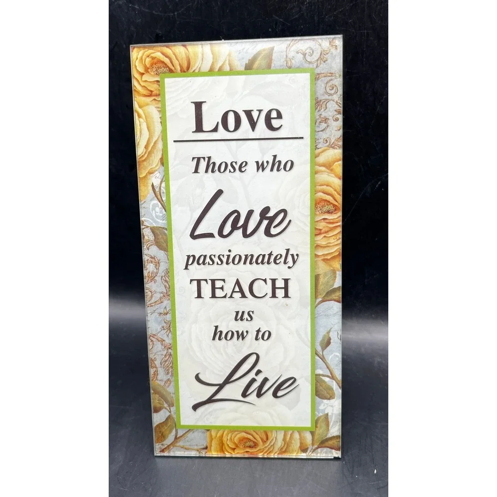 Glass Plaque‎ Those Who Love Passionately Teach Us How to Live 6.5